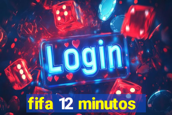 fifa 12 minutos